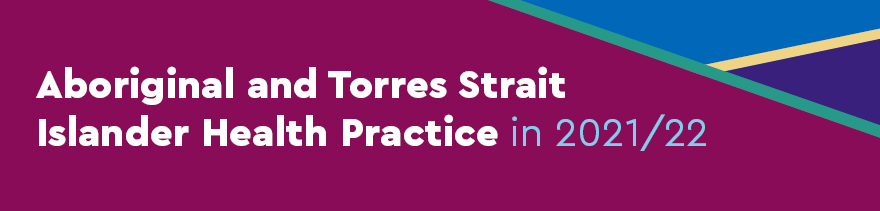 Aboriginal and Torres Strait Islander Health Practice in 2021/22